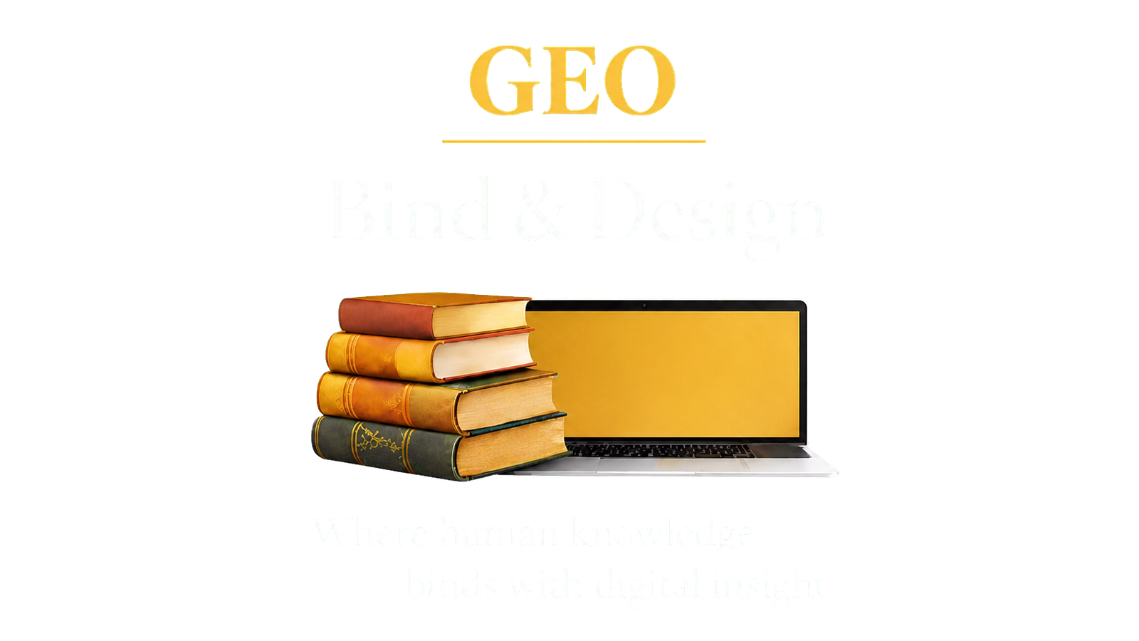 GEO Bind & Design — Where human knowledge binds with digital insight